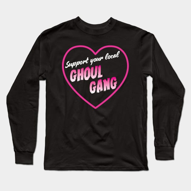 Support your local Ghoul Gang Long Sleeve T-Shirt by michaelatyson